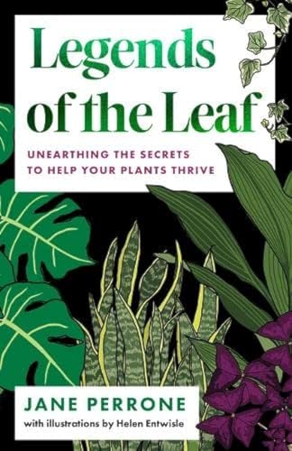 Legends of the Leaf: Unearthing the secrets to help your plants thrive von Unbound
