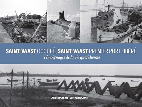Saint-Vaast occupé, Saint-Vaast premier port libéré: Témoignage de la vie quotidienne von OREP