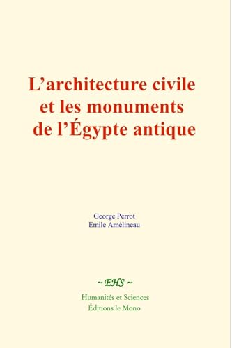 L’architecture civile et les monuments de l’Égypte antique L’architecture civile et les monuments de l’Égypte antique von Humanités et Sciences - Editions le Mono