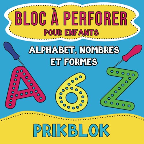 Bloc à Perforer pour Enfants: Alphabet, Nombres et Formes: Prikblok, Cahier D'activités et Livre de Coloriage.