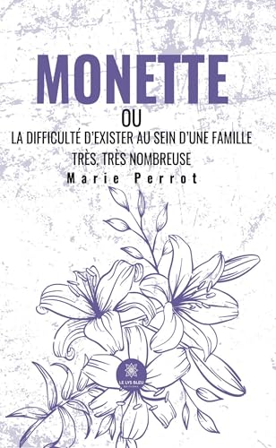 Monette - ou La difficulté d’exister au sein d’une famille très, très nombreuse von LE LYS BLEU EDITIONS SAS