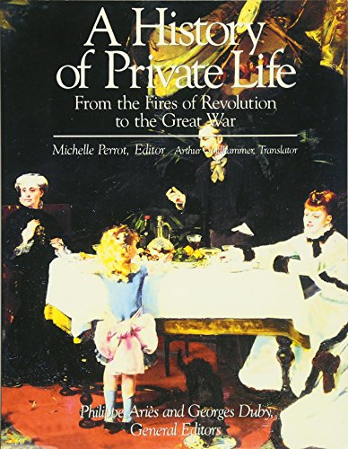 A History of Private Life: From the Fires of Revolution to the Great War von Belknap Press