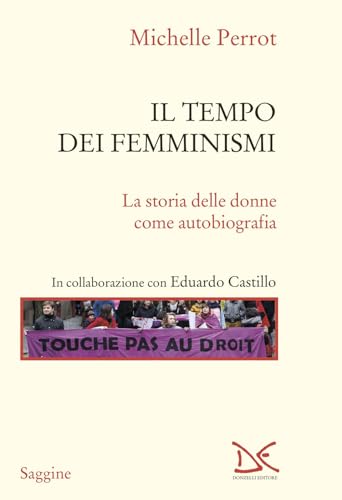 Il tempo dei femminismi. La storia delle donne come autobiografia (Saggine) von Donzelli
