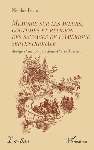 Mémoire sur les moeurs, coutumes et religion des sauvages de l'Amérique septentrionale von Editions L'Harmattan