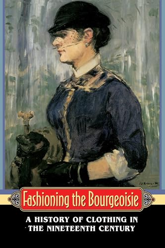 Fashioning the Bourgeoisie: A History of Clothing in the Nineteenth Century von Princeton University Press