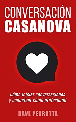Conversación Casanova: Cómo iniciar conversaciones y coquetear como profesional von Independently Published