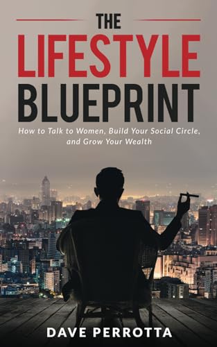 The Lifestyle Blueprint: How to Talk to Women, Build Your Social Circle, and Grow Your Wealth von Independently published