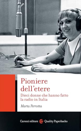 Pioniere dell'etere. Dieci donne che hanno fatto la radio in Italia (Quality paperbacks) von Carocci