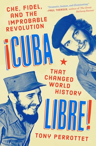 Cuba Libre!: Che, Fidel, and the Improbable Revolution That Changed World History von Blue Rider Press