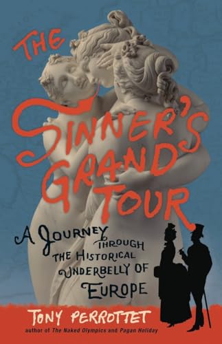 The Sinner's Grand Tour: A Journey Through the Historical Underbelly of Europe von Broadway Books