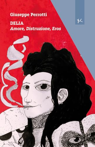 Delia. Amore, distruzione, eros (Narrazioni Clandestine) von Edizioni Clandestine