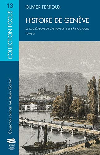 Histoire de Genève. Tome 3. de la Creation du Canton en 1814 a Nos Jo Urs: De la création du canton en 1814 à nos jours von ALPHIL