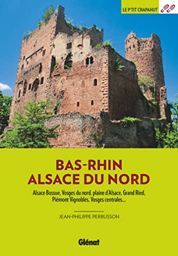 Bas-Rhin Alsace du Nord: Alsace Bossue, Vosges du nord, plaine d'Alsace, Grand Ried, Piémont vignobles, Vosges centrales... von GLENAT