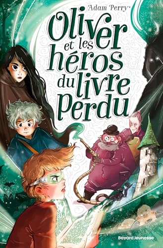 Oliver et les héros du livre perdu: Oliver et les enfants du Maître du Temps von BAYARD JEUNESSE