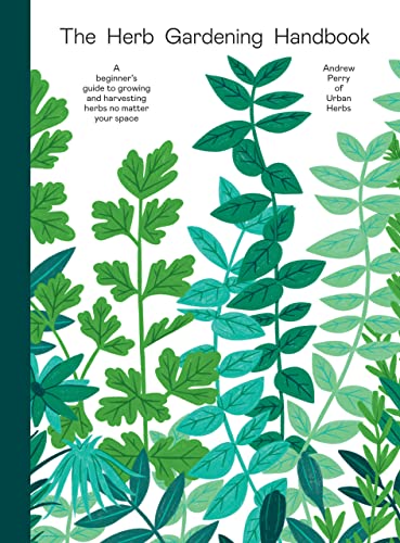The Herb Gardening Handbook: A Beginners' Guide to Growing and Harvesting Herbs No Matter Your Space von Hardie Grant Books