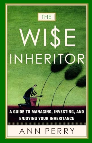 The Wise Inheritor: A Guide to Managing, Investing and Enjoying Your Inheritance