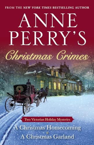 Anne Perry's Christmas Crimes: Two Victorian Holiday Mysteries: A Christmas Homecoming and A Christmas Garland