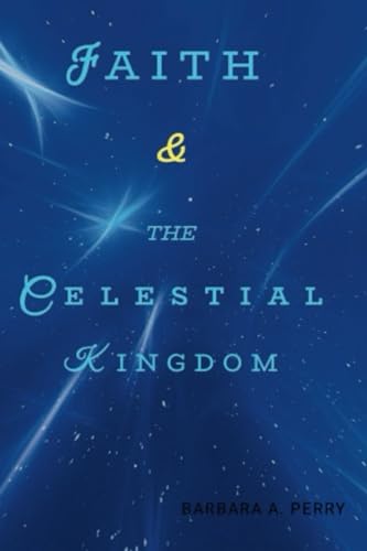 Faith & the Celestial Kingdom von Garden 33 Publisher