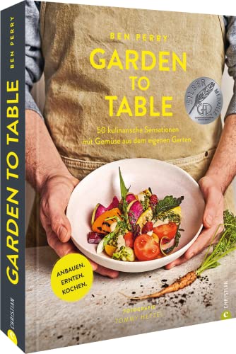 Garden to Table. 50 kulinarische Sensationen mit Gemüse aus dem eigenen Garten. Anbauen. Ernten. Kochen. Viele wertvolle Tipps für Selbstversorger ... ... vieles mehr. Gewinner der GAD-Silbermedaille von Christian