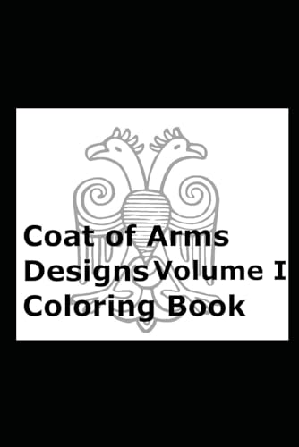 Coat of Arms Designs Volume I Coloring Book von Independently published