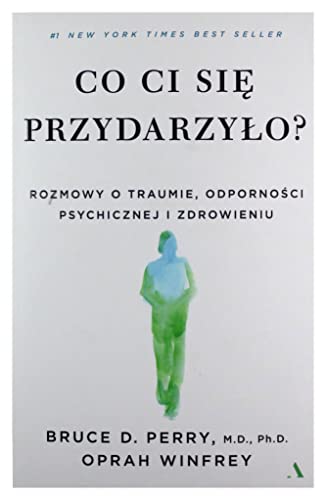 Co ci się przydarzyło?: Rozmowy o traumie, odporności psychicznej i zdrowieniu