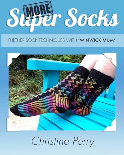 More Super Socks: Further sock techniques with "Winwick Mum"