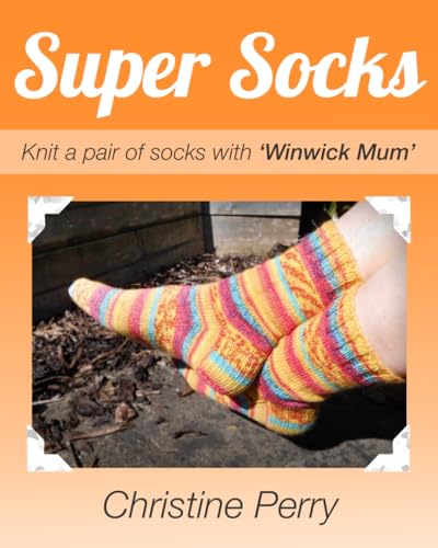 Super Socks: Knit a pair of socks with "Winwick Mum" von CREATESPACE