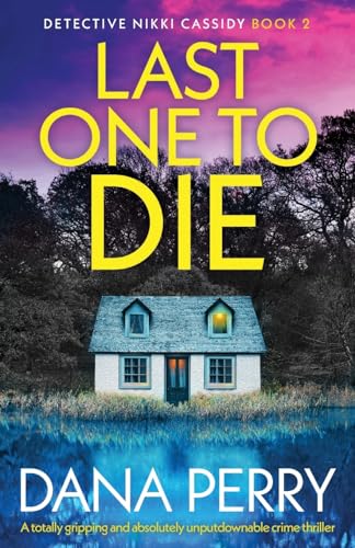 Last One to Die: A totally gripping and absolutely unputdownable crime thriller (Detective Nikki Cassidy, Band 2) von Bookouture