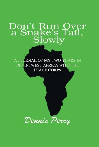 Don't Run Over a Snake's Tail, Slowly: A Peace Corps Journal von iUniverse