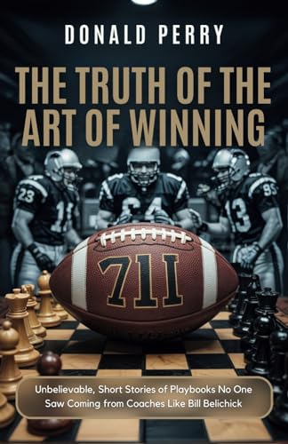 The Truth of the Art of Winning: Unbelievable, Short Stories of Playbooks No One Saw Coming from Coaches Like Bill Belichick von Independently published