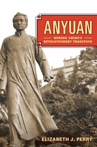 Anyuan: Mining China's Revolutionary Tradition: Mining China's Revolutionary Tradition Volume 24 (Asia: Local Studies/ Global Themes, Band 24) von University of California Press