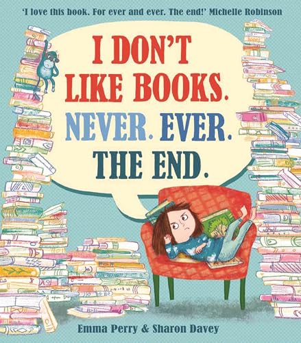 I Don't Like Books. Never. Ever. The End.: 1 von David Fickling Books