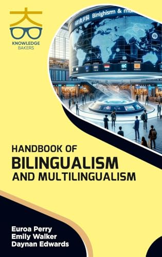 Handbook of Bilingualism and Multilingualism Handbook of Bilingualism and Multilingualism von Knowledge Bakers