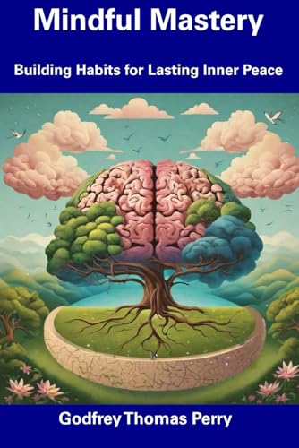 Mindful Mastery: Building Habits for Lasting Inner Peace von Independently published