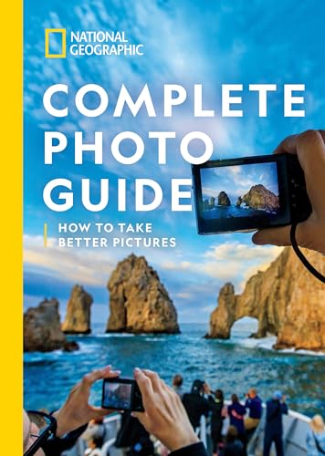 National Geographic Complete Photo Guide: How to Take Better Pictures von National Geographic
