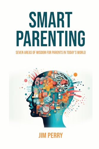 Smart Parenting: Seven Areas of Wisdom for Parents in Today’s World von Independently published