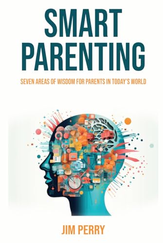 Smart Parenting: Seven Areas of Wisdom for Parents in Today’s World von Independently published
