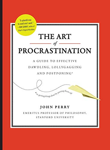 Art of Procastination a Guide to Effective Dawdling, Lollygagging and Postponing: A Guide to Effective Dawdling, Lollygagging, and Postponing, ... for Getting Things Done by Putting Them Off