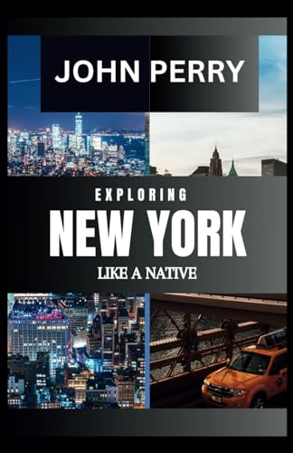 Exploring New York Like A Native: The Complete New York Travel Guide With Travel Essentials And Unveiled Hidden Gems