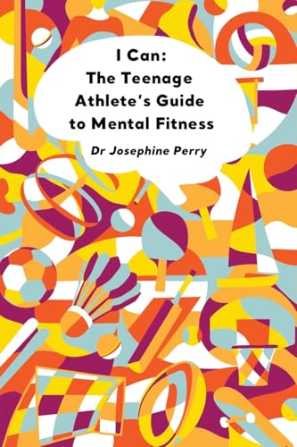 I Can: The Teenage Athlete's Guide to Mental Fitness