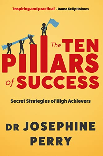 The Ten Pillars of Success: Secret Strategies of High Achievers The Ten Pillars of Success: Secret Strategies of High Achievers