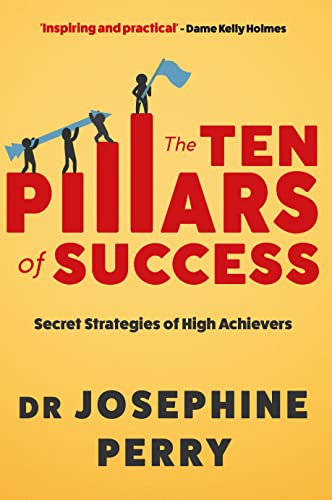 The Ten Pillars of Success: Secret Strategies of High Achievers