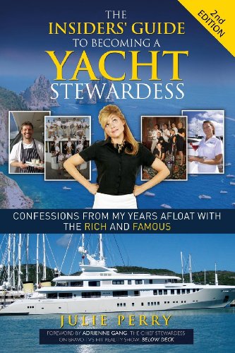 Insiders' Guide to Becoming a Yacht Stewardess 2nd Edition: Confessions from My Years Afloat with the Rich and Famous