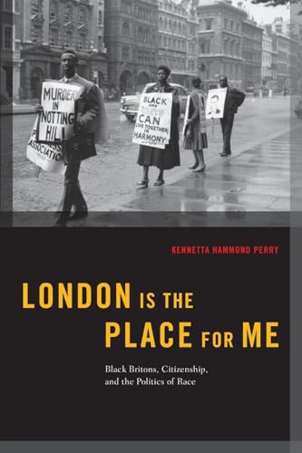 London is the Place for Me: Black Britons, Citizenship and the Politics of Race (Transgressing Boundaries: Studies in Black Politics and Black Communities)