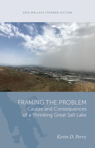 Framing the Problem: Causes and Consequences of a Shrinking Great Salt Lake (Wallace Stegner Lecture) von University of Utah Press,U.S.