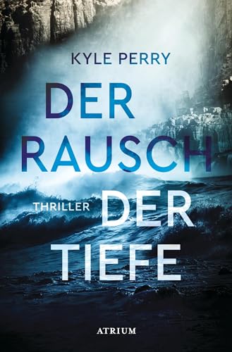 Der Rausch der Tiefe: Thriller von Atrium Verlag AG