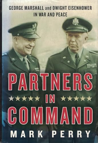 Partners in Command: George Marshall and Dwight Eisenhower in War and Peace