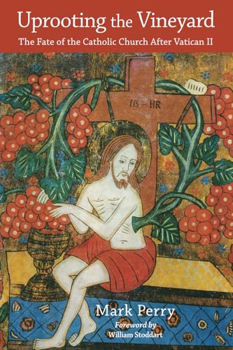 Uprooting the Vineyard: The Fate of the Catholic Church After Vatican II von World Wisdom