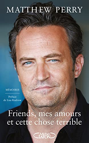 Friends, mes amours et cette chose terrible: Mémoires