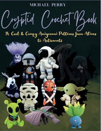 Cryptid Crochet Book: 14 Cool & Creepy Amigurumi Patterns from Aliens to Astronauts von Independently published